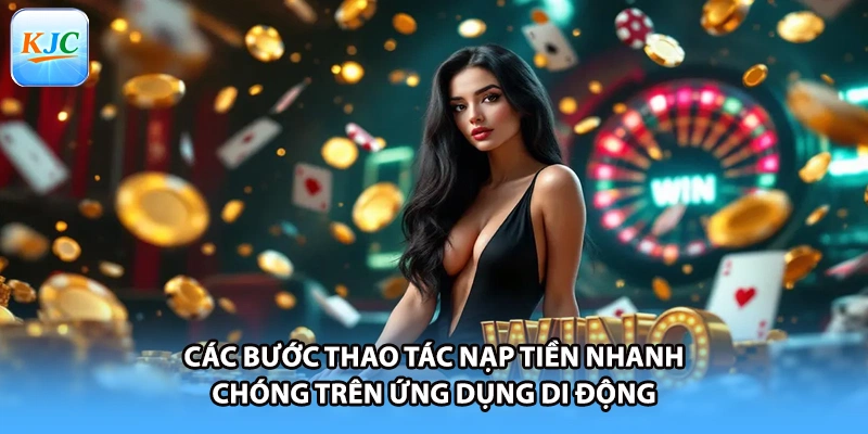 Các bước thao tác nạp tiền nhanh chóng trên ứng dụng di động