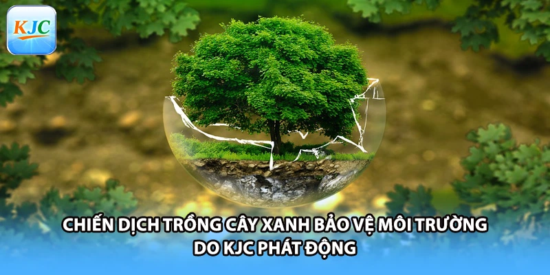 Chiến dịch trồng cây xanh bảo vệ môi trường do KJC phát động