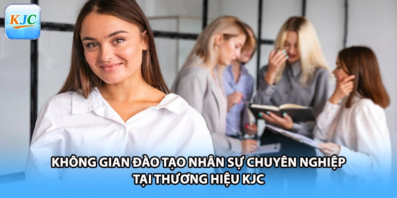 Không gian đào tạo nhân sự chuyên nghiệp tại thương hiệu KJC