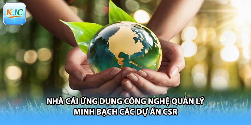 Nhà cái ứng dụng công nghệ quản lý minh bạch các dự án CSR