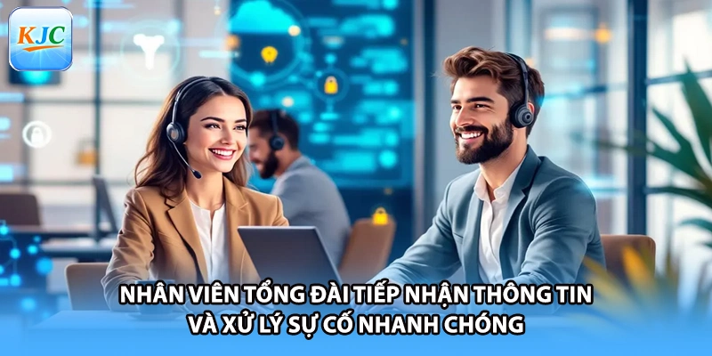 Nhân viên tổng đài tiếp nhận thông tin và xử lý sự cố nhanh chóng