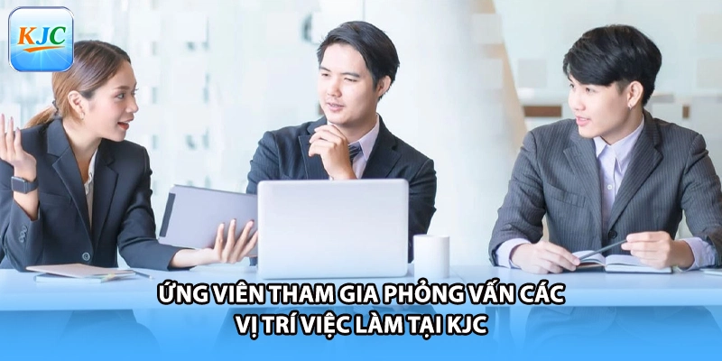 Ứng viên tham gia phỏng vấn các vị trí việc làm tại KJC