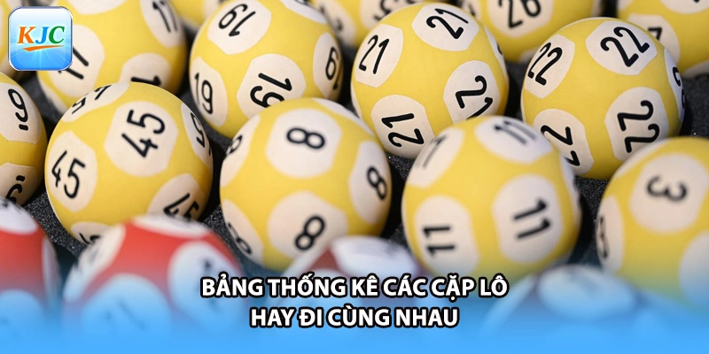 Bảng thống kê các cặp lô hay đi cùng nhau Bảng thống kê các cặp lô hay đi cùng nhau 