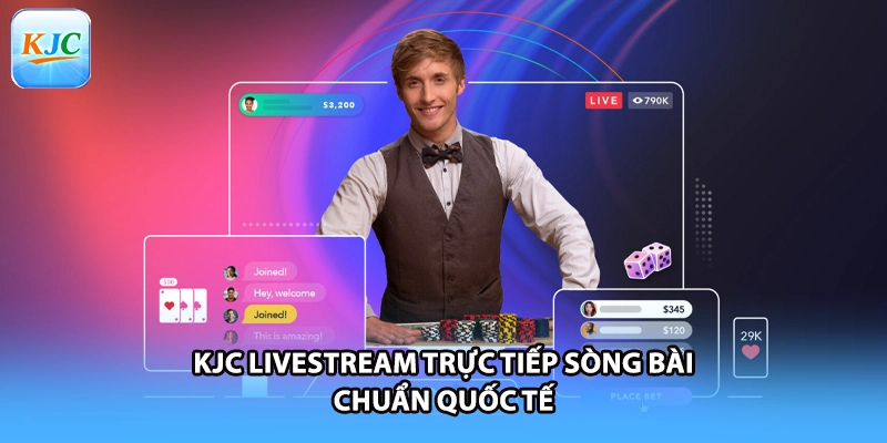 KJC livestream trực tiếp sòng bài chuẩn quốc tế