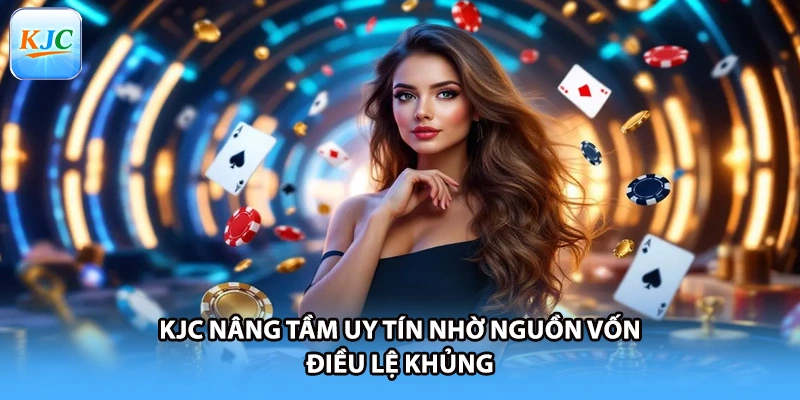 KJC nâng tầm uy tín nhờ nguồn vốn điều lệ khủng